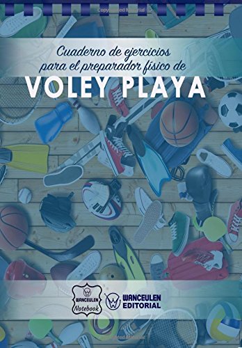 Cuaderno de Ejercicios para el Preparador Físico de Voley Playa Cuaderno de Ejercicios para el Preparador Físico de Voley Playa