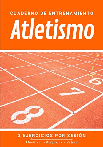 Cuaderno De Entrenamiento Atletismo: Libro de ejercicios y plan de entrenamiento - Planificación deportiva - Evaluar y apuntar objetivos