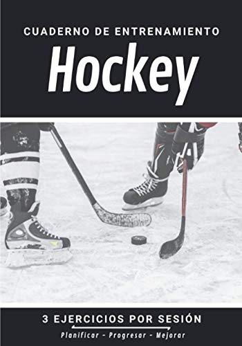 Cuaderno De Entrenamiento Hockey: Libro de ejercicios y plan de entrenamiento - Planificación deportiva - Evaluar y apuntar objetivos - Regalo Hockey Sobre Hielo Cuaderno De Entrenamiento Hockey: Libro de ejercicios y plan de entrenamiento - Planificación deportiva - Evaluar y apuntar objetivos - Regalo Hockey Sobre Hielo