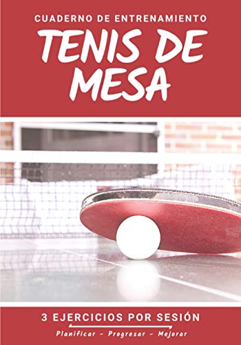 Cuaderno De Entrenamiento Tenis de Mesa: Libro de ejercicios y plan de entrenamiento - Planificación deportiva - Evaluar y apuntar objetivos