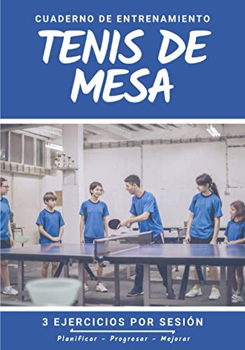 Cuaderno De Entrenamiento Tenis de Mesa: Libro de ejercicios y plan de entrenamiento - Planificación deportiva - Evaluar y apuntar objetivos