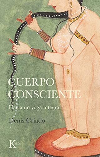 Cuerpo consciente: Hacia un yoga integral (Sabiduría perenne)