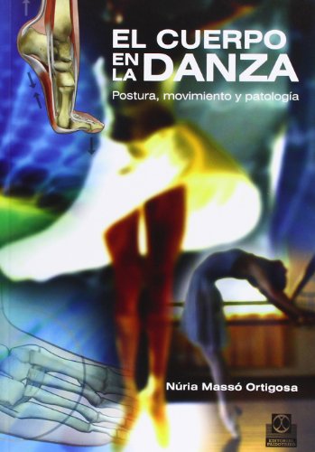 Cuerpo en la danza, El. Postura, movimiento y patología (Color) (Deportes) Cuerpo en la danza, El. Postura, movimiento y patología (Color) (Deportes)