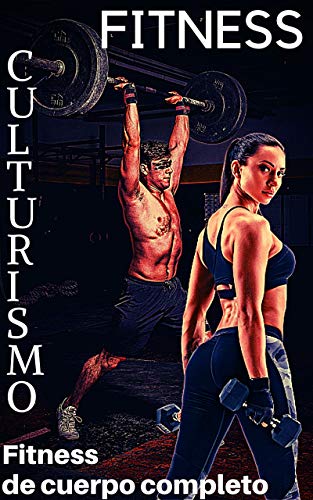 CULTURISMO-FITNESS: Fitness de cuerpo completo CULTURISMO-FITNESS: Fitness de cuerpo completo