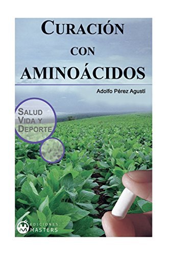 Curacion con aminoacidos by Adolfo Perez Agusti (2013-07-22) Curacion con aminoacidos by Adolfo Perez Agusti (2013-07-22)