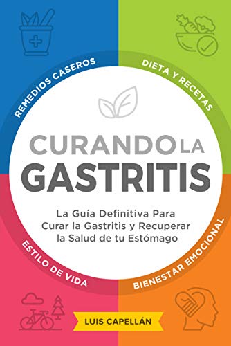 Curando La Gastritis: La Guía Definitiva Para Curar la Gastritis y Recuperar la Salud de tu Estómago