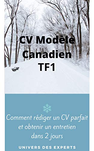 CV MODEL CANADIEN TF1: Comment rédiger un CV parfait et obtenir un entretien dans 2 jours (French Edition)