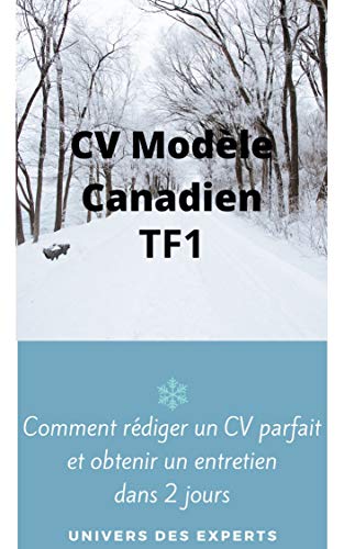 CV MODEL CANADIEN TF1: Comment rédiger un CV parfait et obtenir un entretien dans 2 jours (French Edition) CV MODEL CANADIEN TF1: Comment rédiger un CV parfait et obtenir un entretien dans 2 jours (French Edition)
