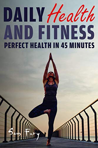 Daily Health and Fitness: Perfect Health in Under 45 Minutes a Day: 2 (Survival Fitness)