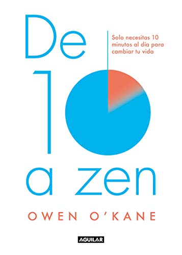 De diez a zen: Solo necesitas 10 minutos al día para cambiar tu vida (Cuerpo y mente)