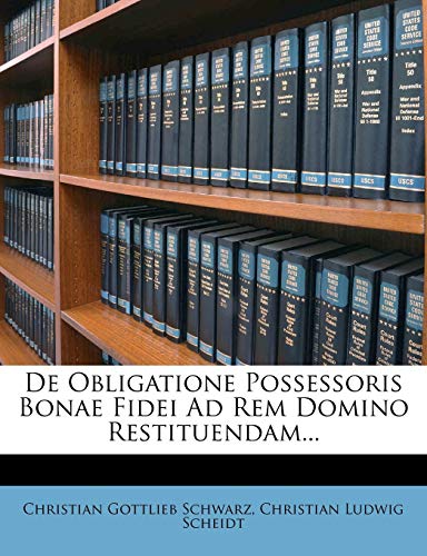 de Obligatione Possessoris Bonae Fidei Ad Rem Domino Restituendam... de Obligatione Possessoris Bonae Fidei Ad Rem Domino Restituendam...
