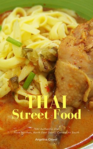 Delicious Thai Street Food: Authentic Thai Food Easily Found Everywhere in Thailand, Street Food, Floating Market, Local Market and More (English Edition)