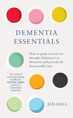 Dementia Essentials: How to Guide a Loved One Through Alzheimer's or Dementia and Provide the Best Care