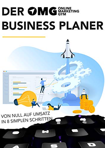 Der Online Marketing Gym Business Planer: Von Null auf Umsatz in 8 simplen Schritten (German Edition)
