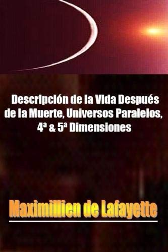 Descripcion De La Vida Despues De La Muerte, Universos Paralelos, 4* & 5* Dimensiones. Descripcion De La Vida Despues De La Muerte, Universos Paralelos, 4* & 5* Dimensiones.