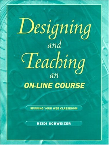 Designing and Teaching an On-Line Course: Spinning Your Web Classroom Designing and Teaching an On-Line Course: Spinning Your Web Classroom