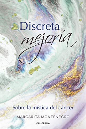 Discreta mejoría: Sobre la mística del cáncer (Caligrama) Discreta mejoría: Sobre la mística del cáncer (Caligrama)