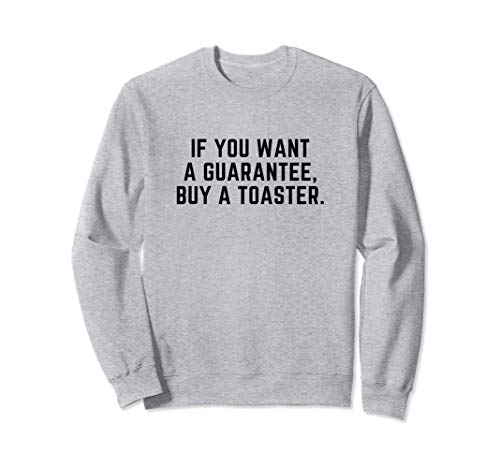Divertido si quieres una garantía, compra una tostadora Sudadera Divertido si quieres una garantía, compra una tostadora Sudadera
