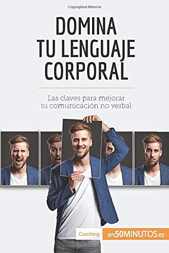 Domina tu lenguaje corporal: Las claves para mejorar tu comunicación no verbal Domina tu lenguaje corporal: Las claves para mejorar tu comunicación no verbal