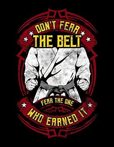 Don't Fear The Belt Fear The One Who Earned It: Don't Fear The Belt Fear The One Who Earned It MMA Blackbelt Blank Sketchbook to Draw and Paint (110 Empty Pages, 8.5" x 11")