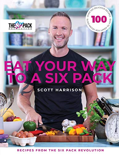 Eat Your Way to a Six Pack: Recipes from The Six Pack Revolution Eat Your Way to a Six Pack: Recipes from The Six Pack Revolution