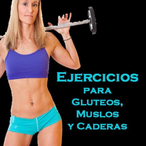 Ejercicios para Gluteos, Muslos y Caderas (Su Programa de Aerobics, Cardio & Fitness)