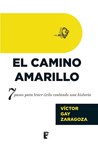 El Camino Amarillo: 7 pasos para tener éxito contando una historia