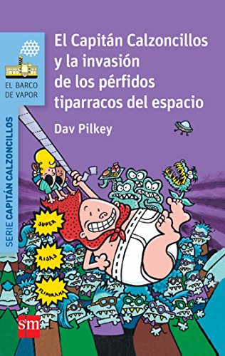 El Capitán Calzoncillos y la invasión de los pérfidos tiparracos del espacio (El Barco de Vapor Azul) El Capitán Calzoncillos y la invasión de los pérfidos tiparracos del espacio (El Barco de Vapor Azul)