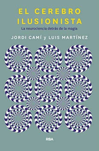El cerebro ilusionista: La neurociencia detrás de la magia (DIVULGACIÓN) El cerebro ilusionista: La neurociencia detrás de la magia (DIVULGACIÓN)
