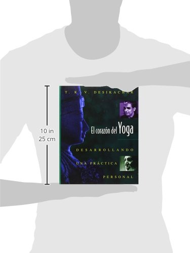El Corazón del Yoga: Desarrollando Una Práctica Personal = Heart of Yoga El Corazón del Yoga: Desarrollando Una Práctica Personal = Heart of Yoga