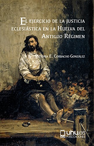 EL EJERCICIO DE LA JUSTICIA ECLESIÁSTICA EN LA HUELVA DEL ANTIGUO RÉGIMEN: DELITOS CRIMINALES EN LA VILLA DE CALAÑAS: 122 (Arias Montano)