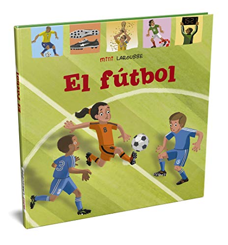 El Fútbol (LAROUSSE - Infantil / Juvenil - Castellano - A partir de 5/6 años - Colección Mini Larousse) El Fútbol (LAROUSSE - Infantil / Juvenil - Castellano - A partir de 5/6 años - Colección Mini Larousse)