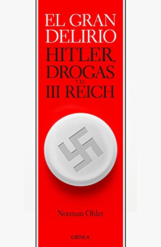 El gran delirio: Hitler, drogas y el III Reich (Memoria Crítica)