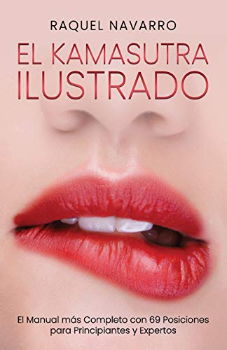 El Kamasutra Ilustrado: El Manual más Completo con 69 Posiciones para Principiantes y Expertos El Kamasutra Ilustrado: El Manual más Completo con 69 Posiciones para Principiantes y Expertos