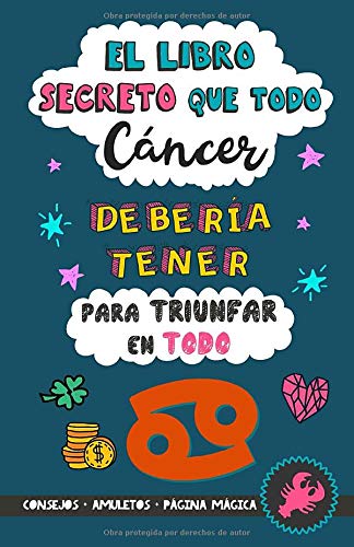 El libro secreto que todo Cáncer debería tener para triunfar en todo: Horóscopo Cáncer: consejos, dinero, amor, amuletos y más. Libro de Astrología ... Regalo para amiga (Astrología Práctica)