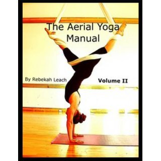 El Manual de Yoga Aéreo Volúmen 2 / The Aerial Yoga Manual Volume 2 El Manual de Yoga Aéreo Volúmen 2 / The Aerial Yoga Manual Volume 2
