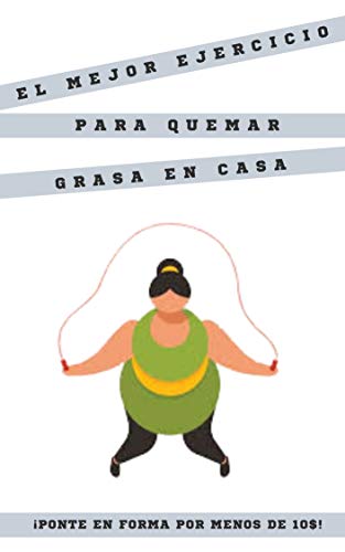 EL MEJOR EJERCICIO PARA QUEMAR GRASA EN CASA: ¡PONTE EN FORMA POR MENOS 10$! EL MEJOR EJERCICIO PARA QUEMAR GRASA EN CASA: ¡PONTE EN FORMA POR MENOS 10$!