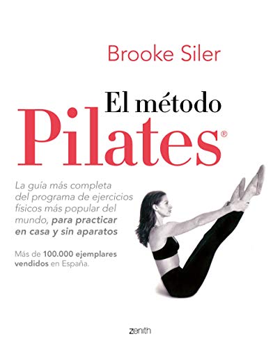 El método Pilates: La guía más completa del programa de ejercicios físicos más popular del mundo, para practicar en casa y sin aparatos