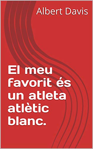 El meu favorit és un atleta atlètic blanc. (Catalan Edition)