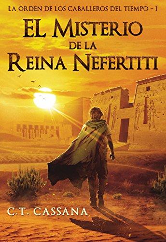 El misterio de la Reina Nefertiti: Premio Eriginal Books 2017 en la categoría de Acción y Aventura (Charlie Wilford y la Orden de los Caballeros del Tiempo nº 1) El misterio de la Reina Nefertiti: Premio Eriginal Books 2017 en la categoría de Acción y Aventura (Charlie Wilford y la Orden de los Caballeros del Tiempo nº 1)
