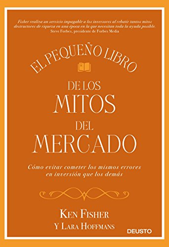 El pequeño libro de los mitos del mercado: Cómo evitar los errores de inversión que los demás cometen y sacar provecho de ello El pequeño libro de los mitos del mercado: Cómo evitar los errores de inversión que los demás cometen y sacar provecho de ello
