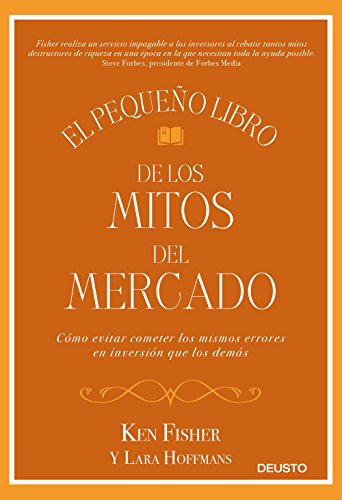 El pequeño libro de los mitos del mercado: Cómo evitar los errores de inversión que los demás cometen y sacar provecho de ello