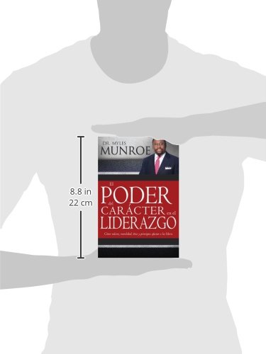 El Poder del Carácter En El Liderazgo: Como Valores, Moralidad, Etica Y Principios Afectan a Los Lideres