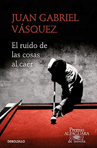 El ruido de las cosas al caer (Premio Alfaguara de novela 2011) El ruido de las cosas al caer (Premio Alfaguara de novela 2011)