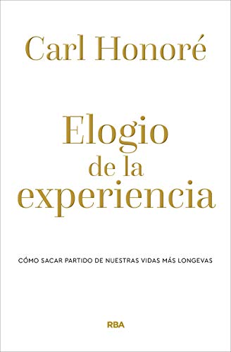 Elogio de la experiencia: Cómo sacar partido de nuestras vidas más longevas (DIVULGACIÓN) Elogio de la experiencia: Cómo sacar partido de nuestras vidas más longevas (DIVULGACIÓN)
