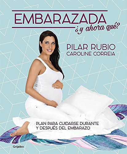 Embarazada, ¿y ahora qué?: Plan para cuidarse durante y después del embarazo (Embarazo, bebé y crianza)