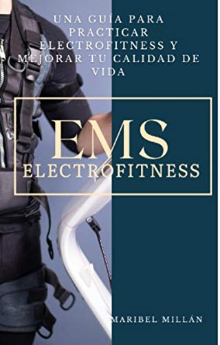 EMS Electrofitness: Una Guía Para Practicar Electrofitness y Mejorar Tu Calidad de Vida EMS Electrofitness: Una Guía Para Practicar Electrofitness y Mejorar Tu Calidad de Vida