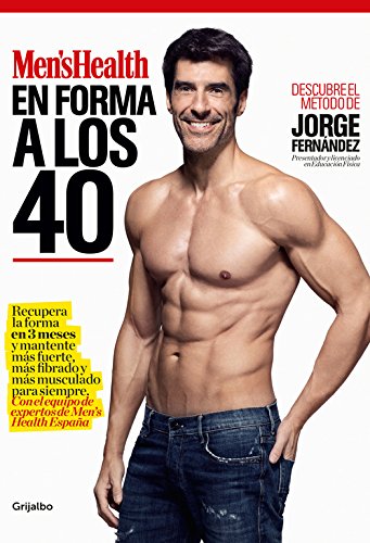 En forma a los 40 (Men's Health): Recupera la forma en 3 meses y mantente más fuerte, más fibrado y más musculado para siempre. Con el equipo de expertos de Men's Health España