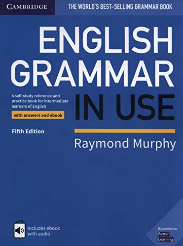 English Grammar in Use. Fifth edition. Book with Answers and Interactive eBook: A Self-study Reference and Practice Book for Intermediate Learners of English