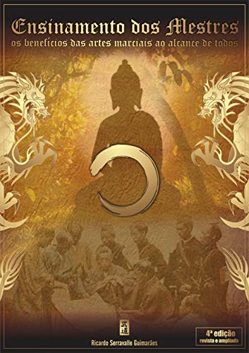 Ensinamento dos Mestres : Os Benefícios das Artes Marciais ao Alcance de Todos (Portuguese Edition) Ensinamento dos Mestres : Os Benefícios das Artes Marciais ao Alcance de Todos (Portuguese Edition)